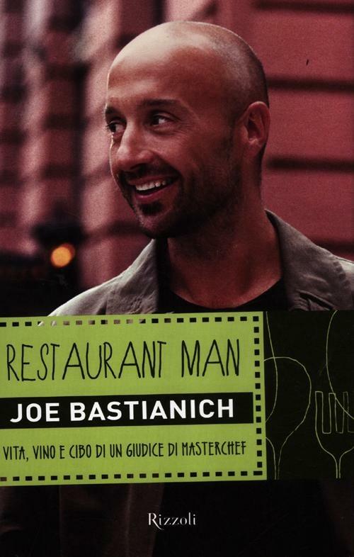 Restaurant man. Vita, vino e cibo di un giudice di MasterChef - Joe Bastianich - 3