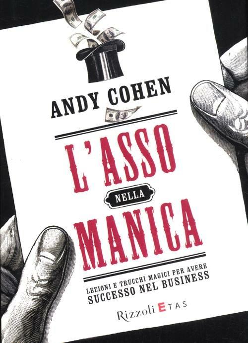 L'asso nella manica. Lezioni e trucchi magici per avere successo nel business - Andy Cohen - copertina