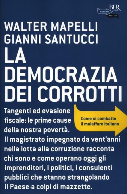 La democrazia dei corrotti. Come si combatte il malaffare italiano - Walter Mapelli,Gianni Santucci - copertina