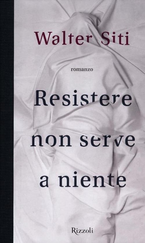 Resistere non serve a niente - Walter Siti - 5