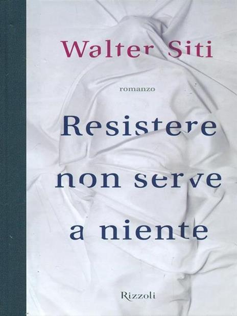 Resistere non serve a niente - Walter Siti - copertina