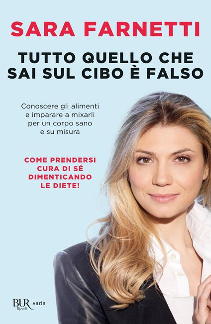 Tutto quello che sai sul cibo è falso. Conoscere gli alimenti e imparare a mixarli per un corpo sano e su misura - Sara Farnetti - copertina