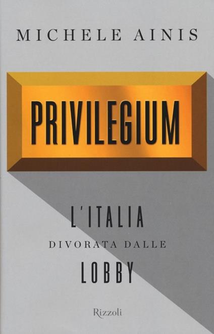 Privilegium. L'Italia divorata dalle lobby - Michele Ainis - copertina