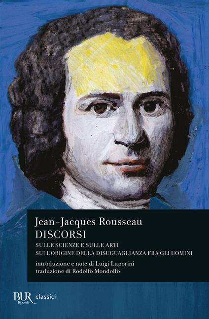 Discorsi sulle scienze e sulle arti-Sull'origine della disuguaglianza fra  gli uomini - Jean-Jacques Rousseau - Libro - Rizzoli - BUR Classici moderni  | IBS