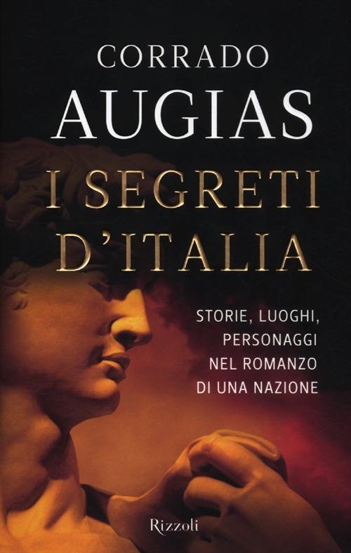 I segreti d'Italia. Storie, luoghi, personaggi nel romanzo di una nazione - Corrado Augias - 2