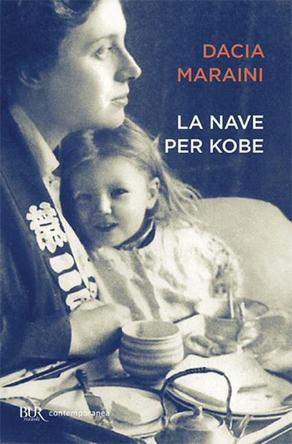 La nave per Kobe. Diari giapponesi di mia madre - Dacia Maraini - Libro -  Rizzoli - BUR Contemporanea