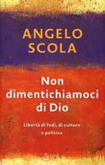 Non dimentichiamoci di Dio. Libertà di fedi, di culture e politica