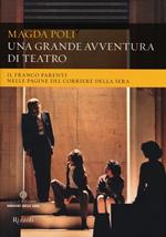 Una grande avventura di teatro. Il Franco Parenti nelle pagine del «Corriere della Sera». Ediz. illustrata