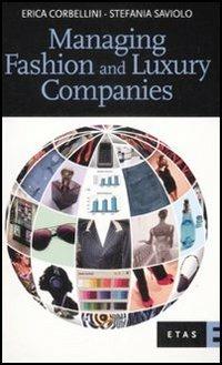 Managing fashion and luxury companies - Erica Corbellini,Stefania Saviolo - copertina