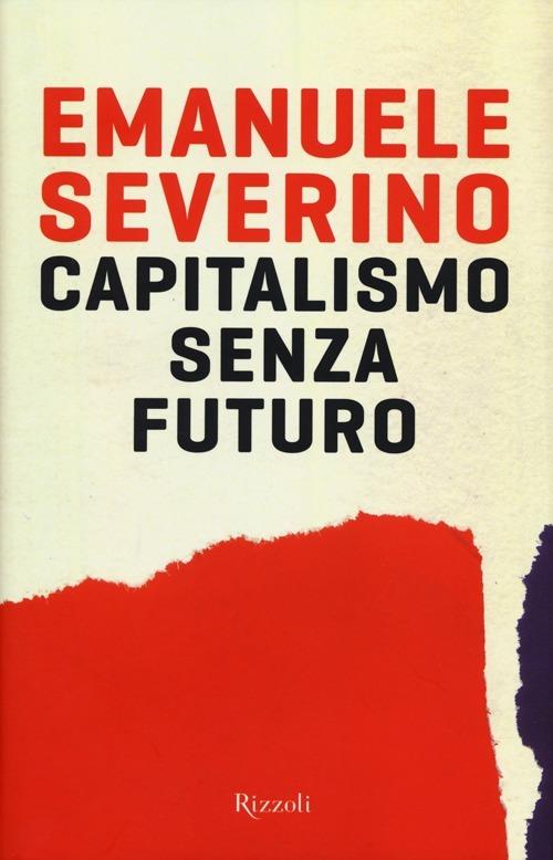 Capitalismo senza futuro - Emanuele Severino - copertina