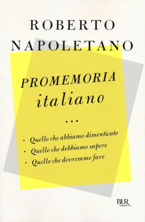 Promemoria italiano. Quello che abbiamo dimenticato, quello che dobbiamo sapere, quello che dovremmo fare - Roberto Napoletano - 2