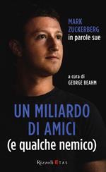 Un miliardo di amici (e qualche nemico). Mark Zuckerberg in parole sue