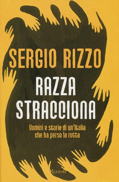 Razza stracciona. Uomini e storie di un'Italia che ha perso la rotta - Sergio Rizzo - copertina