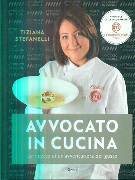 Avvocato in cucina. Le ricette di un'avventuriera in cucina - Tiziana Stefanelli - copertina