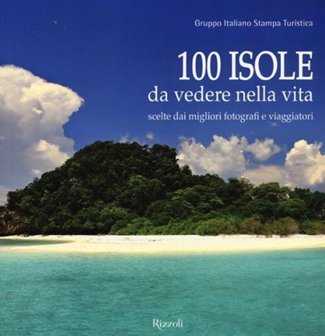 100 isole da vedere nella vita scelte dai migliori fotografi e viaggiatori. Ediz. illustrata - copertina