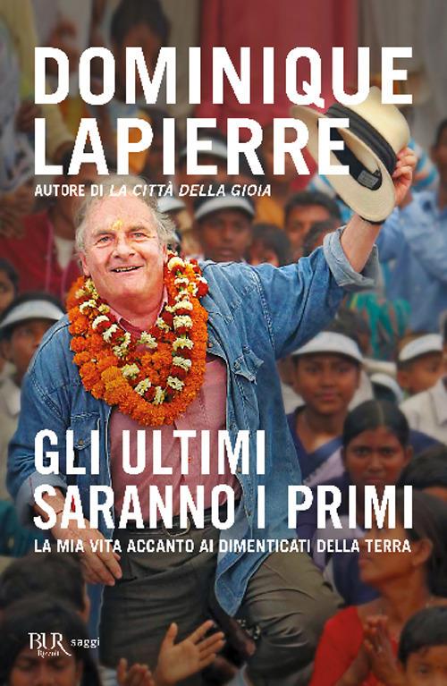 Gli ultimi saranno i primi. La mia vita accanto ai dimenticati della Terra - Dominique Lapierre - 4