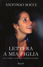 Lettera a mia figlia. Sull'amore e la vita nel tempo del dolore