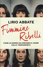 Fimmine ribelli. Come le donne salveranno il paese dalla n'drangheta