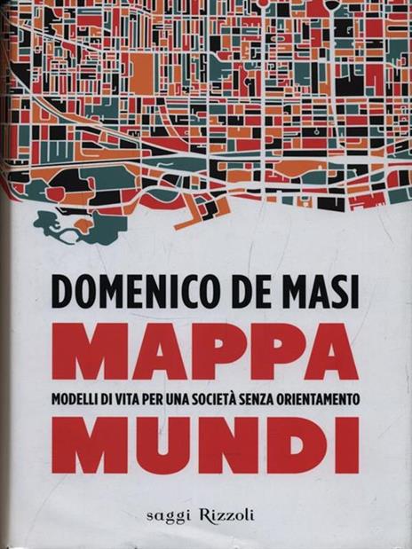 Mappa mundi. Modelli di vita per una società senza orientamento - Domenico De Masi - 5
