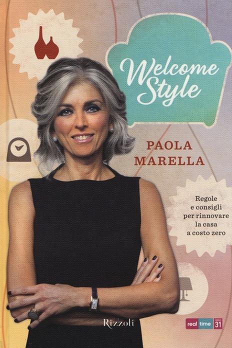 Welcome style. Regole e consigli per rinnovare la casa a costo zero - Paola Marella - 4