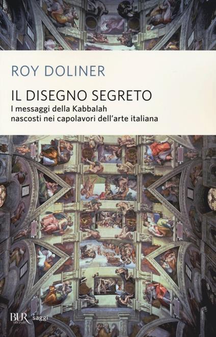 Il disegno segreto. I messaggi della Kabbalah nascosti nei capolavori dell'arte italiana - Roy Doliner - copertina