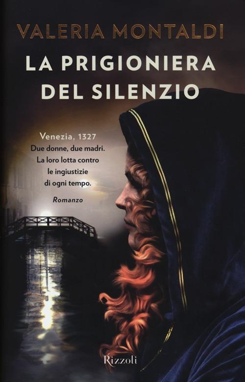 La prigioniera del silenzio - Valeria Montaldi - Libro - Rizzoli - Rizzoli  best