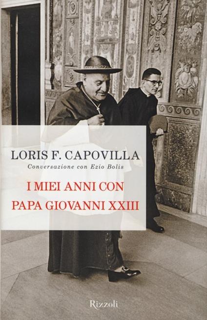 I miei anni con papa Giovanni XXIII. Conversazione con Ezio Bolis - Loris Francesco Capovilla,Ezio Bolis - copertina