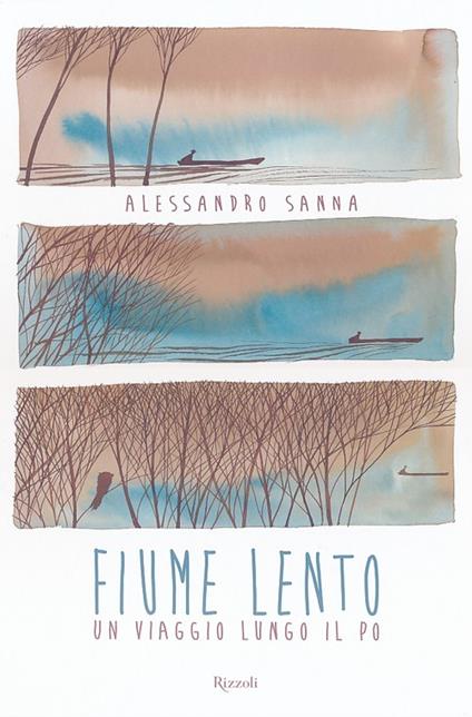 Fiume lento. Un viaggio lungo il Po. Ediz. illustrata - Alessandro Sanna - copertina