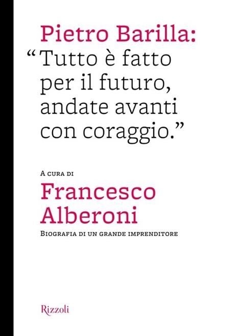 Pietro Barilla: «Tutto è fatto per il futuro, andate avanti con coraggio». Ediz. illustrata - 5