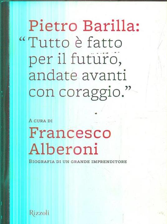 Pietro Barilla: «Tutto è fatto per il futuro, andate avanti con coraggio». Ediz. illustrata - 5