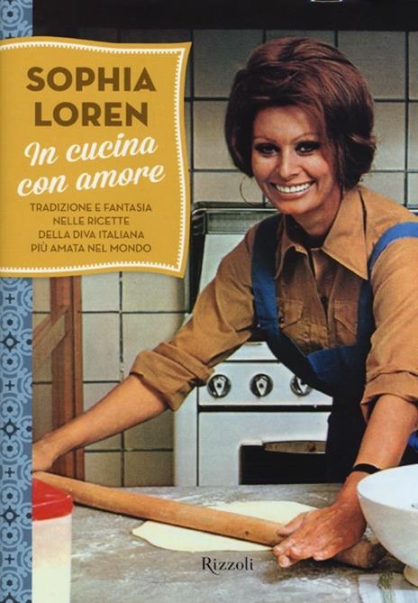 In cucina con amore. Tradizione e fantasia nelle ricette della diva più amata d'Italia. Ediz. illustrata - Sophia Loren - 4