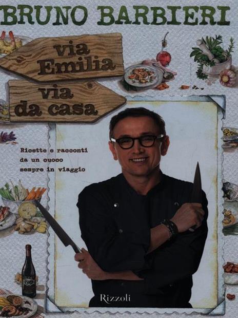 Via Emilia via da casa. Ricette e racconti di un cuoco sempre in viaggio - Bruno Barbieri - 3