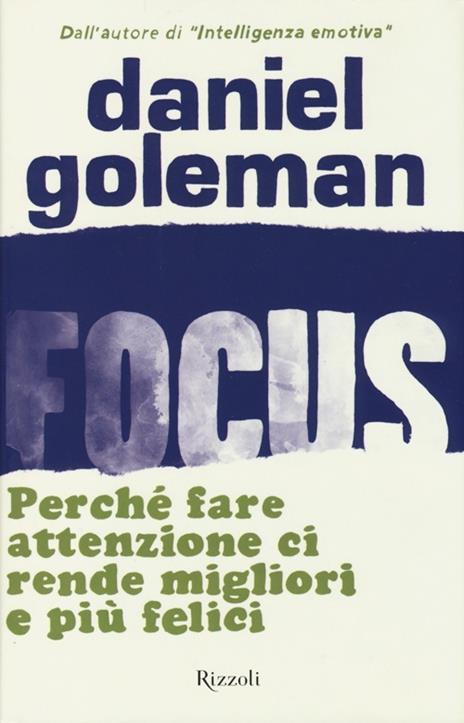 Focus. Perché fare attenzione ci rende migliori e più felici - Daniel Goleman - 3