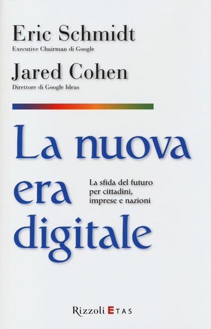 La nuova era digitale. La sfida del futuro per cittadini, imprese e nazioni - Eric Schmidt,Jared Cohen - copertina