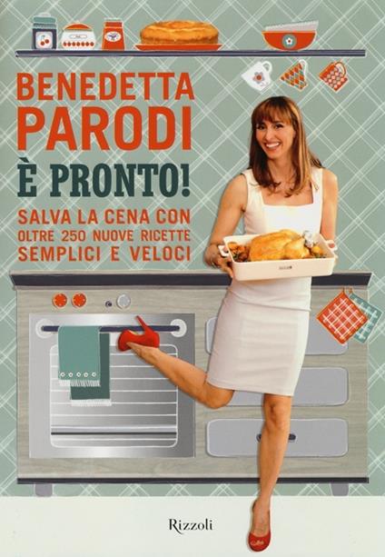 È pronto! Salva la cena con oltre 250 nuove ricette semplici e veloci - Benedetta Parodi - copertina