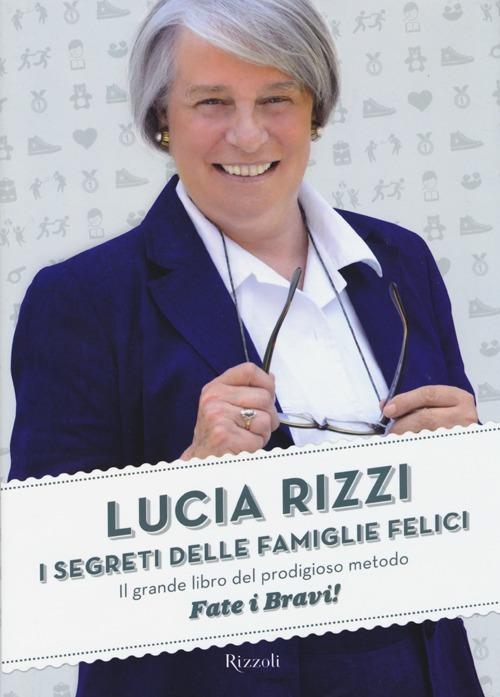 I segreti delle famiglie felici. Il grande libro del prodigioso metodo «Fate i bravi!» - Lucia Rizzi - copertina