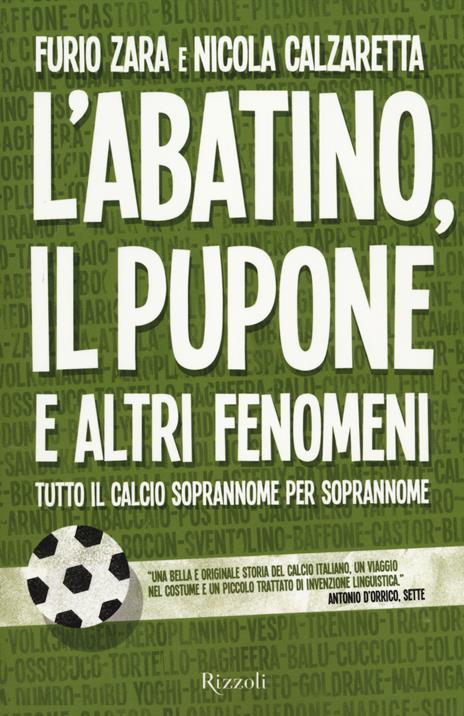 L'Abatino, il Pupone e altri fenomeni. Tutto il calcio soprannome per soprannome - Furio Zara,Nicola Calzaretta - 3