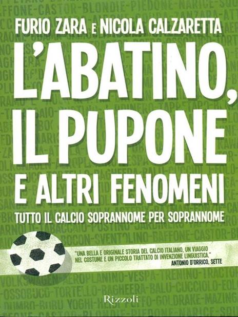 L'Abatino, il Pupone e altri fenomeni. Tutto il calcio soprannome per soprannome - Furio Zara,Nicola Calzaretta - 2