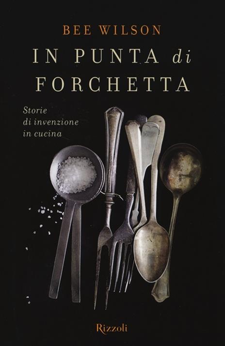 In punta di forchetta. Storie di invenzione in cucina - Wilson Bee - 3