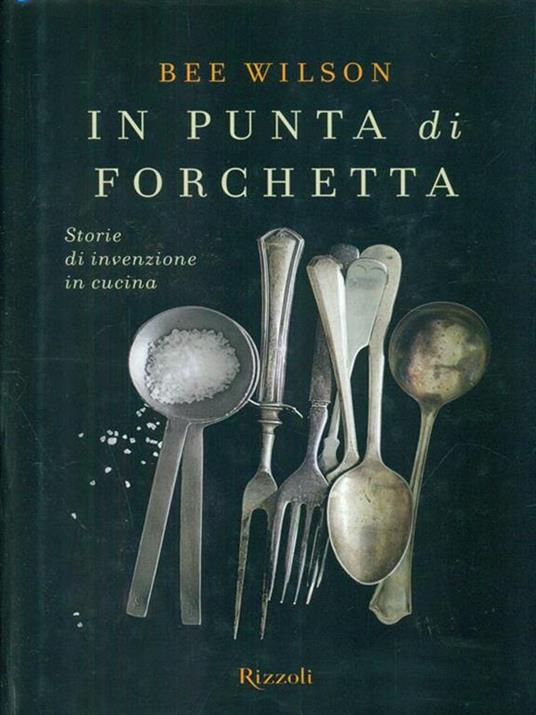 In punta di forchetta. Storie di invenzione in cucina - Wilson Bee - 4