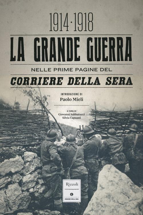 La grande guerra nelle prime pagine del Corriere della Sera (1914-1918). Ediz. illustrata - copertina