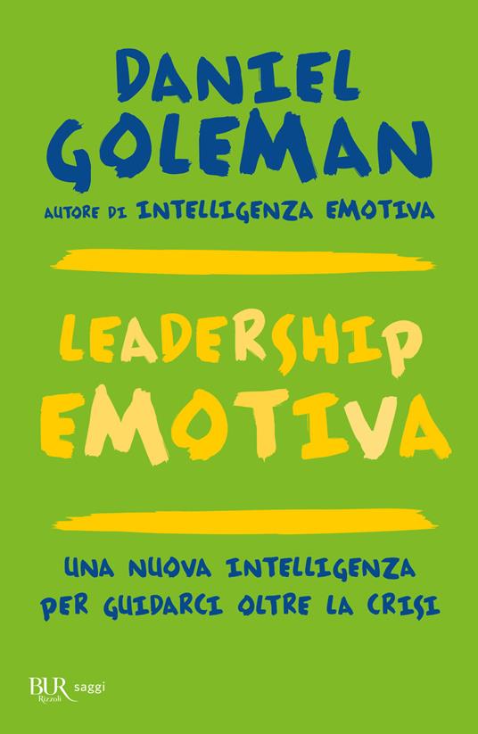 Leadership emotiva. Una nuova intelligenza per guidarci oltre la crisi - Daniel  Goleman - Libro - Rizzoli - BUR Best BUR