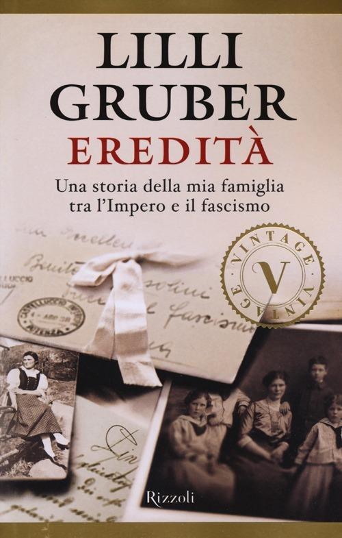 Eredità. Una storia della mia famiglia tra l'Impero e il fascismo - Lilli Gruber - copertina