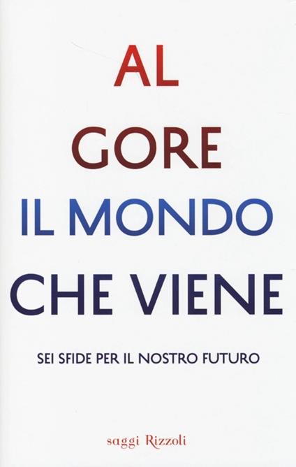 Il mondo che viene. Sei sfide per il nostro futuro - Al Gore - copertina