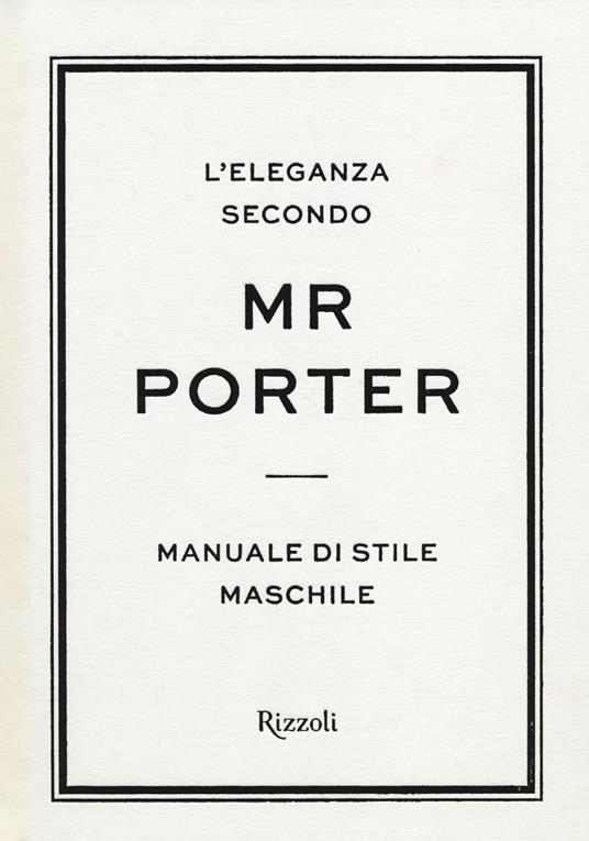 L'eleganza secondo Mr Porter. Manuale di stile maschile - I. Katerinov -  Libro - Rizzoli - | IBS