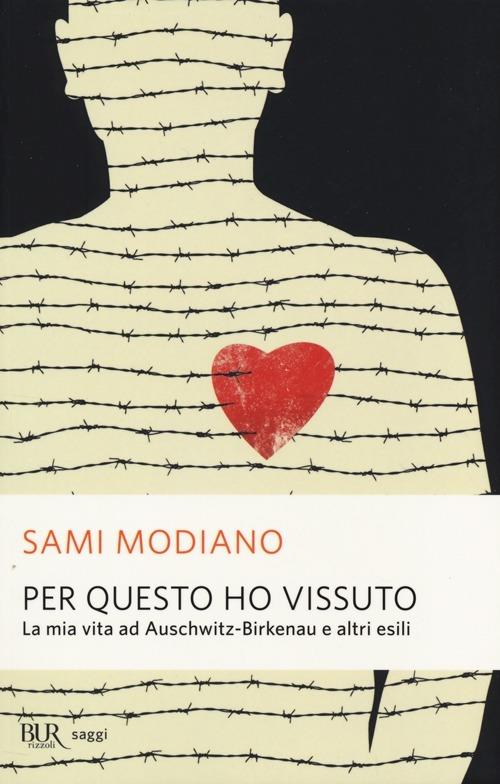 Per questo ho vissuto. La mia vita ad Auschwitz-Birkenau e altri esili -  Sami Modiano - Libro - Rizzoli - BUR Saggi