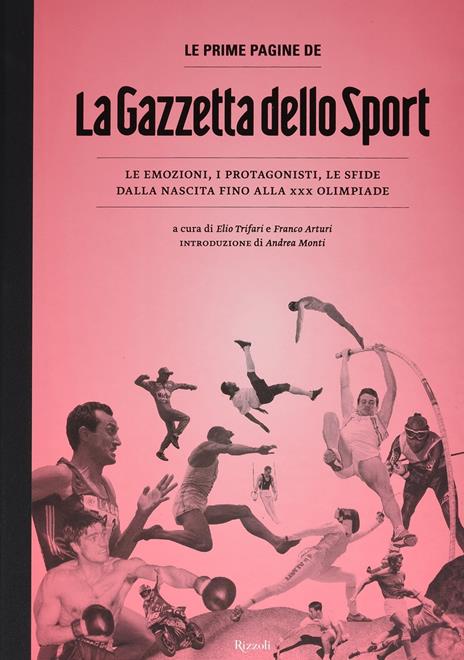 Le prime pagine de «La Gazzetta dello Sport». Le emozioni, i protagonisti, le sfide dalla nascita alla XXX Olimpiade. Ediz. illustrata - copertina