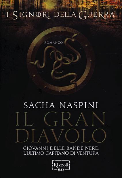 Il Gran Diavolo. Giovanni dalle Bande Nere. L'ultimo capitano di ventura. I signori della guerra - Sacha Naspini - copertina