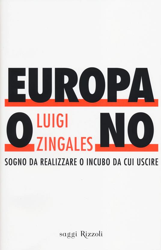 Europa o no. Sogno da realizzare o incubo da cui uscire - Luigi Zingales - copertina