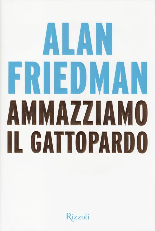 Ammazziamo il gattopardo - Alan Friedman - 6